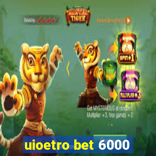 uioetro bet 6000